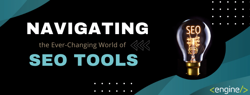 Navigating the Ever-Changing World of SEO Tools